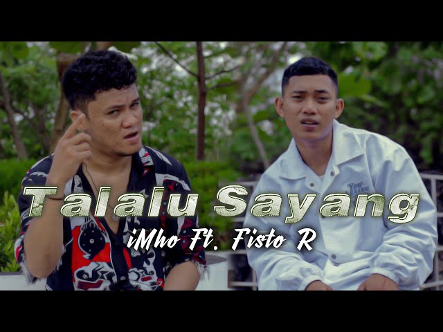 Talalu Sayang - iMho Ft. Fisto'R (Official Music Video) class=