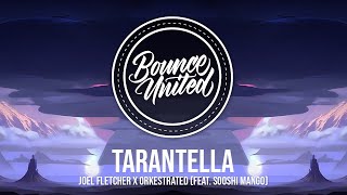 Joel Fletcher x Orkestrated - Tarantella (feat. Sooshi Mango)
