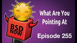 What Are You Pointing At | BSD Now 255