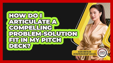 How Do I Articulate A Compelling Problem-solution Fit In My Pitch Deck?