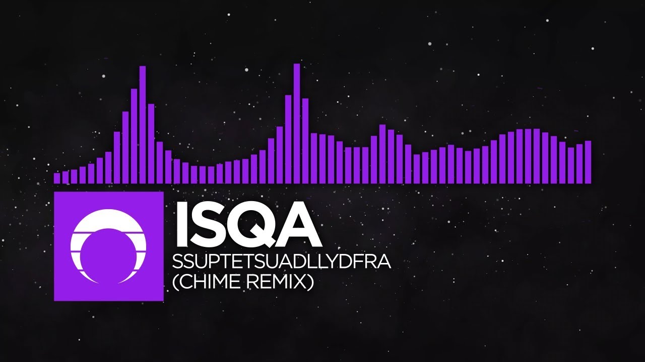 [Melodic Dubstep/Brostep] - Isqa - SSUPTETSUADLLYDFRA (Chime Remix ...