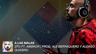 ZPU | A las Malas (feat. Ambkor) [Con Letra]