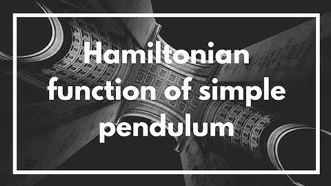 vedeo on classical mechanics | Hamiltonian function of simple pendulum