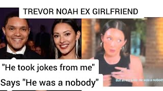 Trevor Noah Ex girlfriend says he was a nobody and took jokes from her