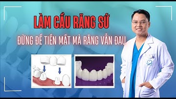 Làm Cầu Răng Sứ. Đừng Để Tiền Mất Mà Răng Vẫn Đau!!! |Dr Cường Official