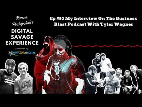 Ep #52 My Interview On The Business Blast Podcast With Tyler Wagner - Roman Prokopchuk