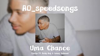 Uma Chance- Djodje Ft Ricky Boy & Loony Johnson ✨SPEED UP✨