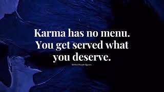 Karma has no menu.You get served what you deserve.