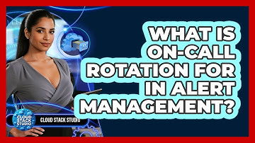 What Is On-call Rotation For In Alert Management? - Cloud Stack Studio