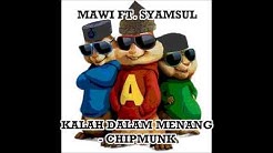 Mawi ft. Syamsul | Kalah Dalam Menang | Chipmunks Version  - Durasi: 4:13. 