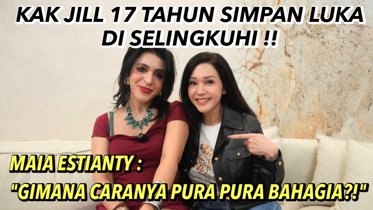 MAIA ESTIANTY HERAN, KAK JILL 17 TAHUN SIMPAN LUKA DISELINGKUHI, TAPI MALAH KETAWA!! ALASANNYA ..