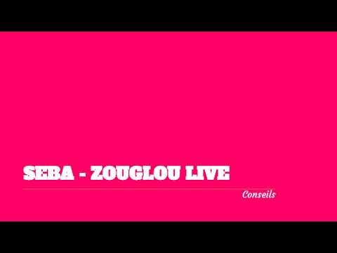 SEBA - ZOUGLOU LIVE Conseils