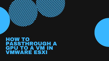 VMWare ESXi GPU Passthrough