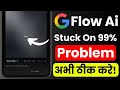 Fix Google Flow AI Not Working | Google Flow AI 99% Stuck | Flow AI Processing Error