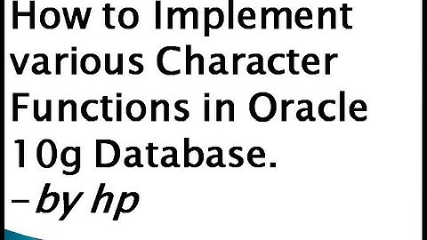 How to Implement various Character Functions in Oracle  10g Database.