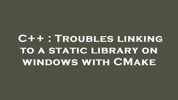 C++ : Troubles linking to a static library on windows with CMake