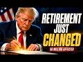 HOW TRUMP JUST CHANGED RETIREMENT FOR 56 MILLION AMERICANS