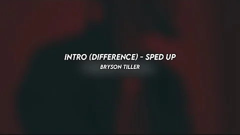 intro (difference): bryson tiller (sped up)