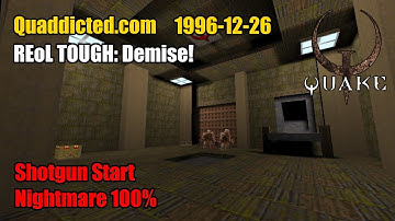 Quaddicted - 1996-12-26: 4fiffy1.zip - REoL TOUGH: Demise! (Nightmare 100%)