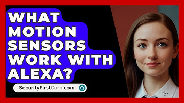 What Motion Sensors Work With Alexa? - SecurityFirstCorp.com