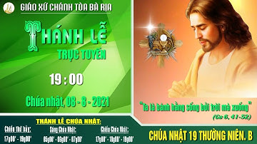[TRỰC TIẾP] Thánh lễ 19g00 Chúa nhật – Tuần 19 Thường niên. B – Ngày 08.8.2021