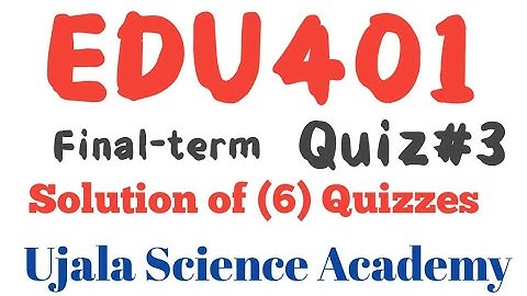 EDU401 Quiz # 3 Final term || Ujala Science Academy ||