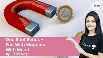 One Shot Series - Fun With Magnets | With Menti | Science | Unacademy 6th | Prachi Singh