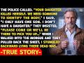 Police Called Me To Identify My Daughter's Body. I Only Have One Child. But The Dead Woman Was...