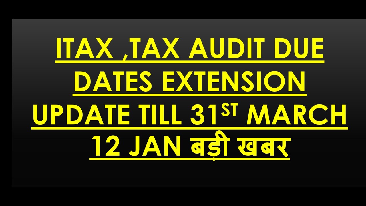 BIG UPDATE ON ITAX AND TAX AUDIT ALL DUE DATES EXTENSION YouTube