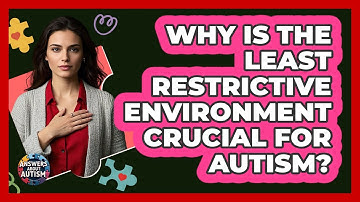 Why Is The Least Restrictive Environment Crucial For Autism? - Answers About Autism