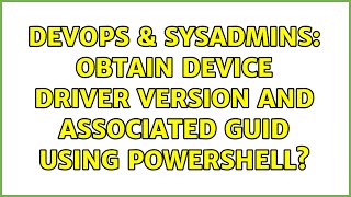DevOps & SysAdmins: Obtain device driver version and associated GUID using PowerShell?