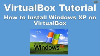 How To Install Windows Xp On Virtualbox Virtualbox Tutorial