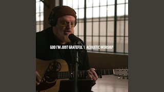 God I'm Just Grateful (Acoustic) - Stephen McWhirter
