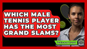 Which Male Tennis Player Has The Most Grand Slams? - The Racket Xpert