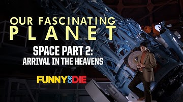 SPACE PART 2: ARRIVAL IN THE HEAVENS (Our Fascinating Planet - Ep 2)