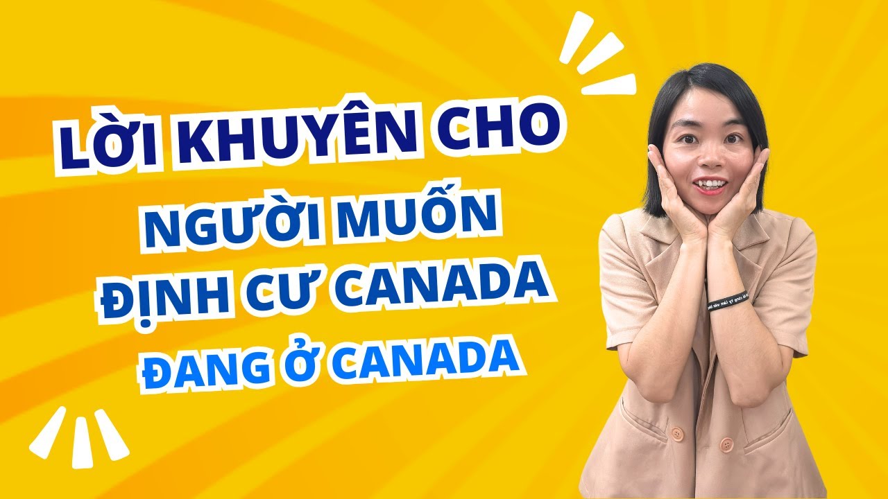 Lời khuyên cho người muốn định cư Canada đang ở Canada