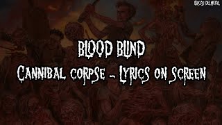 CANNIBAL CORPSE - BLOOD BLIND (LYRICS ON SCREEN)