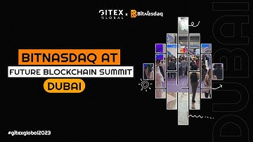 Gitex Global 2023 │ Future Blockchain Summit Dubai │ BitNasdaq Joins In