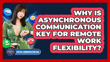 Why Is Asynchronous Communication Key For Remote Work Flexibility?