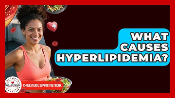 What Causes Hyperlipidemia? | Cholesterol Support Network