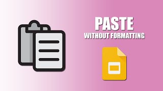 How to paste without formatting in google slides