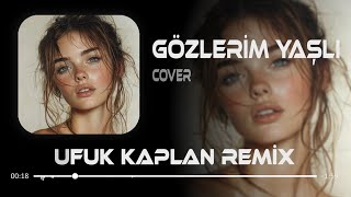 Ümit Dünyasında Ben Adım Adım - Ufuk Kaplan Remix - Gözlerim Yaşlı