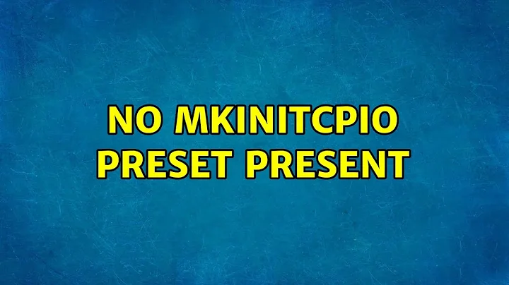 No mkinitcpio preset present