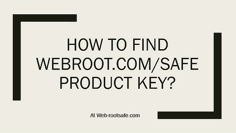 How to Find Www.Webroot.com/safe Product Key?