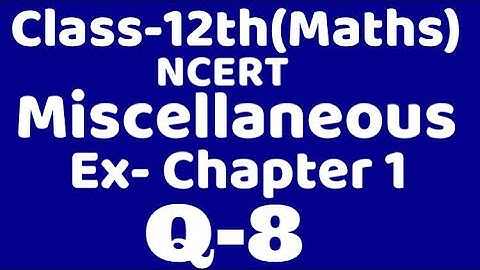 Class 12 Miscellaneous chapter 1 Q8 maths  chapter 1,ncert Binary operation, relation & function,