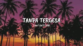 Juicy Luicy - Tanpa Tergesa || Cover by Eclat ft Luthfi Aulia (Lirik)