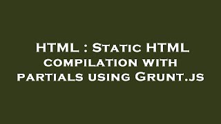 HTML : Static HTML compilation with partials using Grunt.js