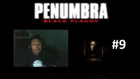 Scarethrough Penumbra Black Plague Part 9
