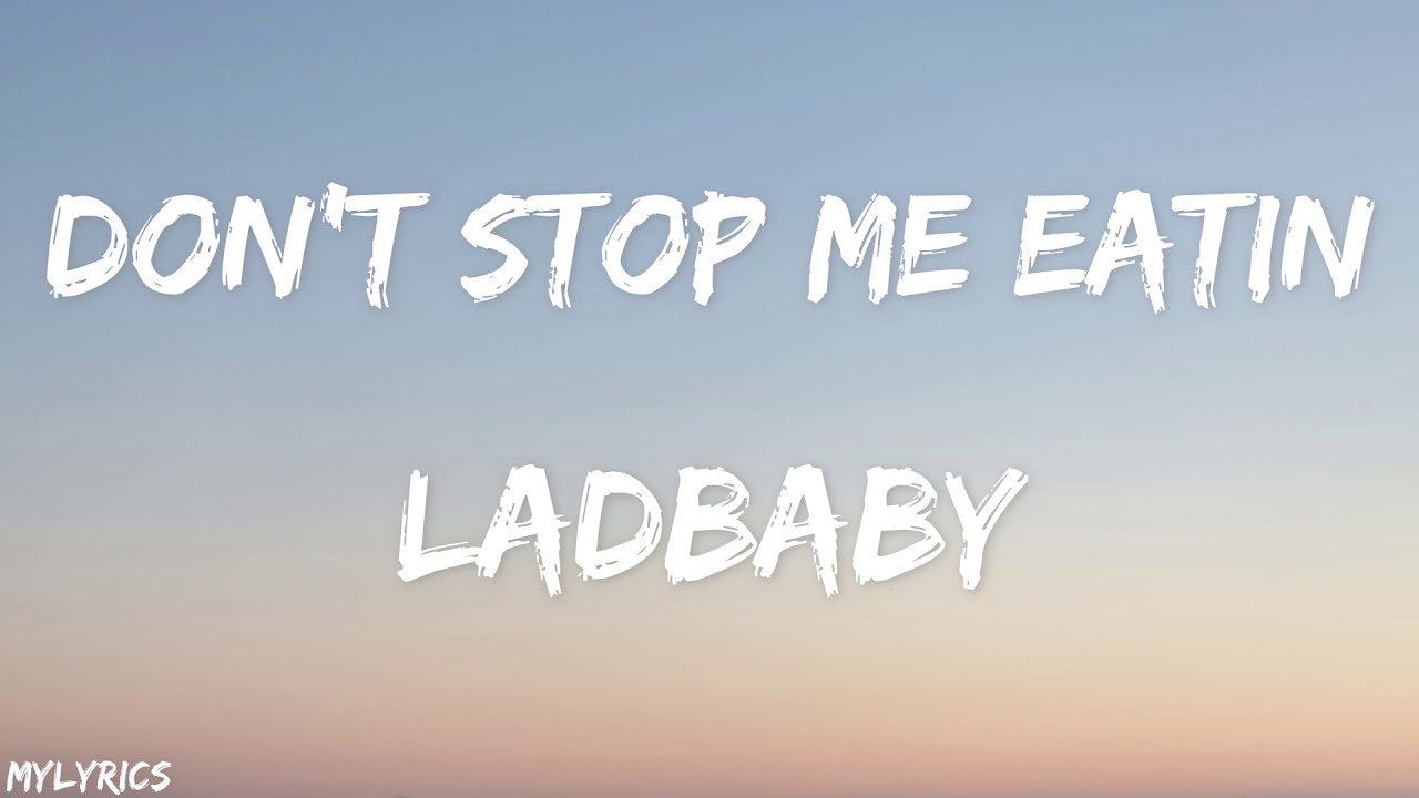 Watch Don’t Stop Me Eatin’ (Lyrics) - LadBaby on YouTube