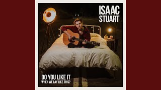 Do You Like It When We Lay Like This? - Isaac Stuart